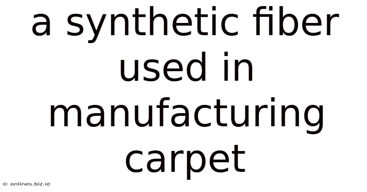 A Synthetic Fiber Used In Manufacturing Carpet