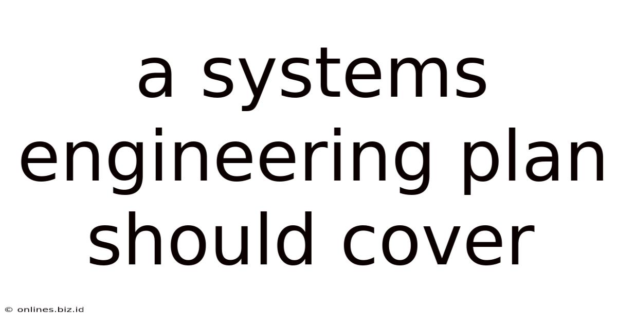 A Systems Engineering Plan Should Cover