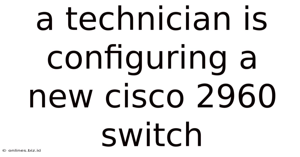 A Technician Is Configuring A New Cisco 2960 Switch