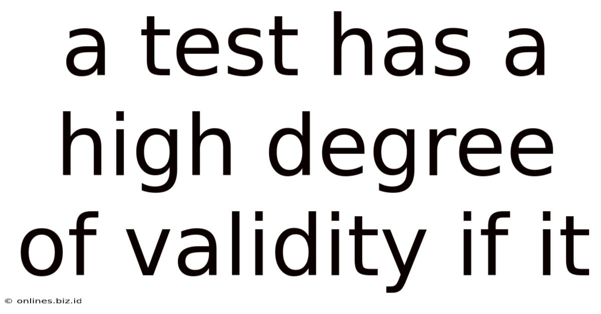 A Test Has A High Degree Of Validity If It