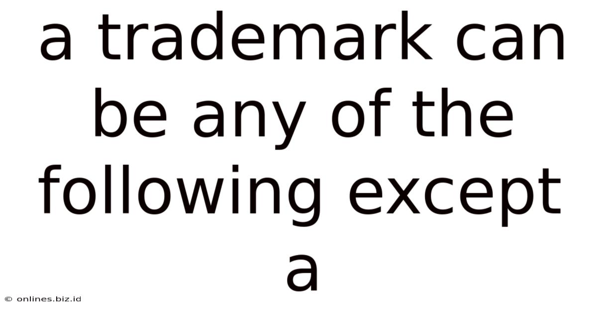 A Trademark Can Be Any Of The Following Except A