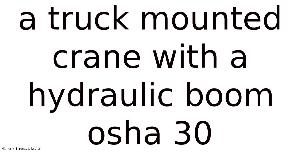 A Truck Mounted Crane With A Hydraulic Boom Osha 30