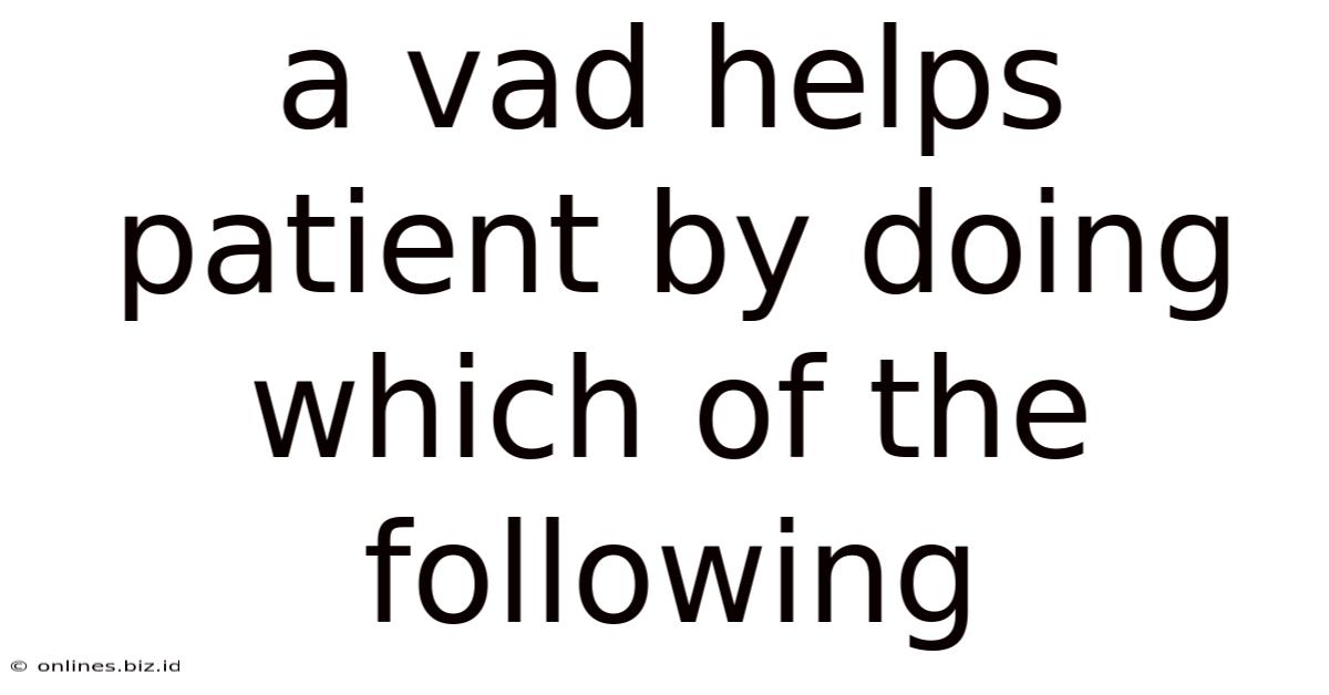 A Vad Helps Patient By Doing Which Of The Following