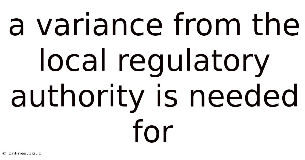A Variance From The Local Regulatory Authority Is Needed For