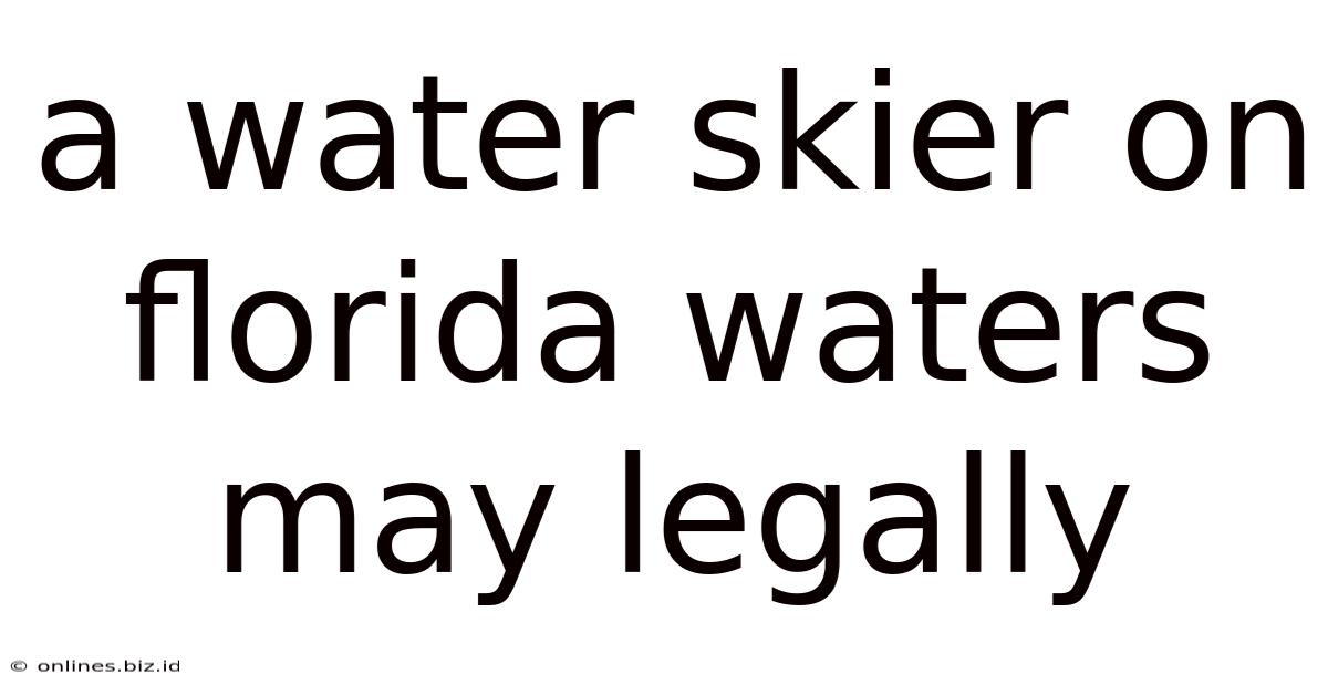A Water Skier On Florida Waters May Legally