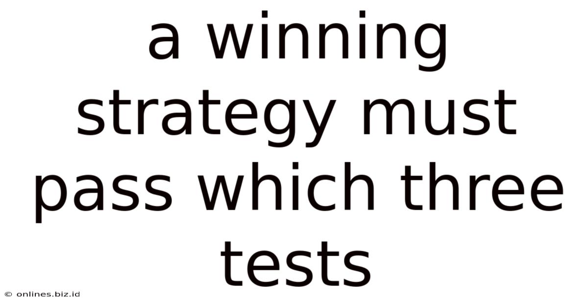 A Winning Strategy Must Pass Which Three Tests