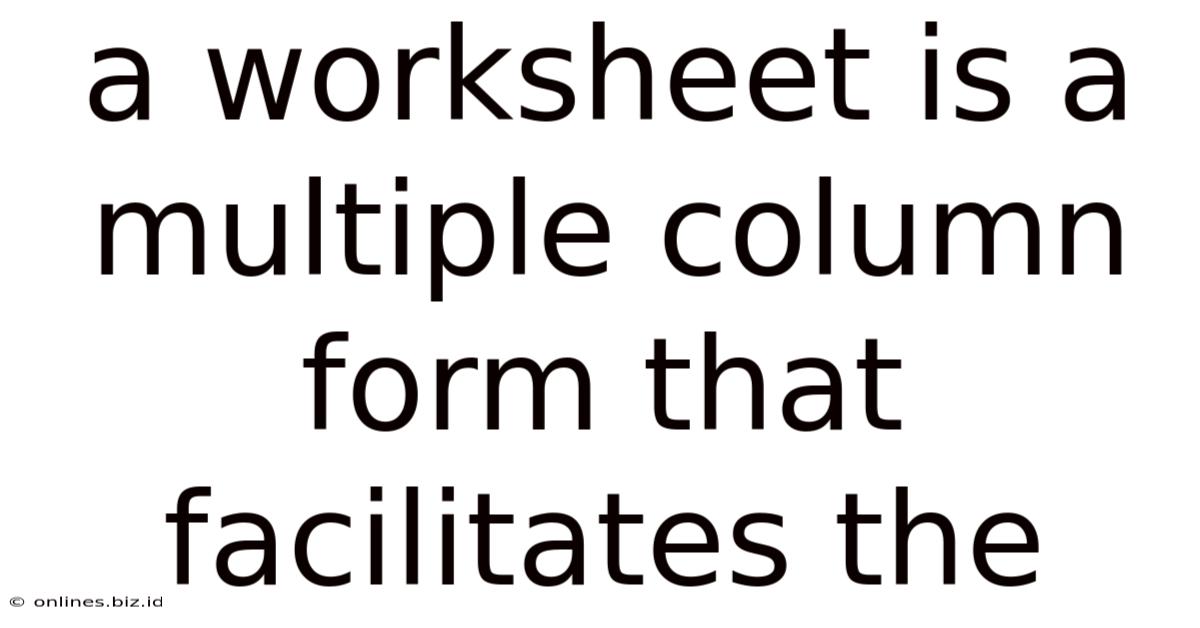 A Worksheet Is A Multiple Column Form That Facilitates The