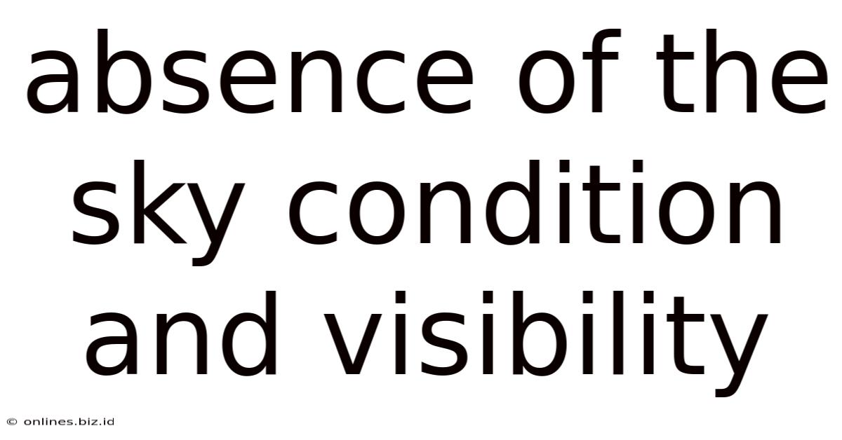 Absence Of The Sky Condition And Visibility