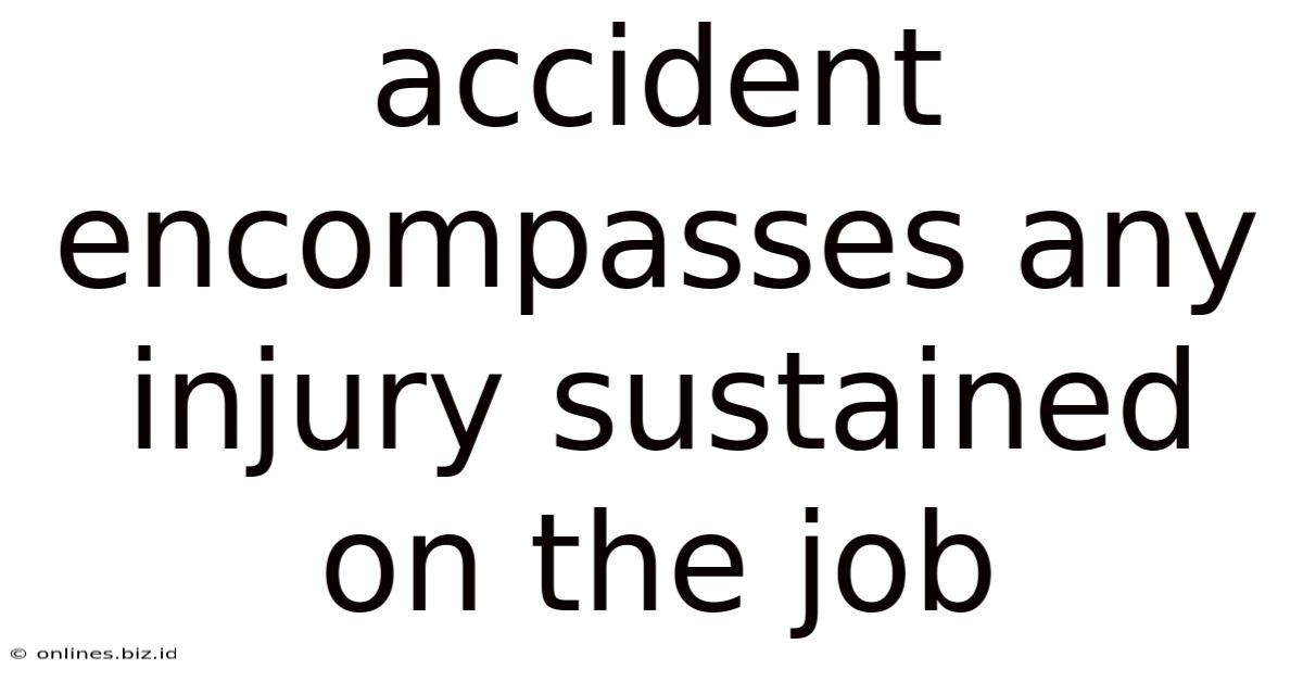 Accident Encompasses Any Injury Sustained On The Job