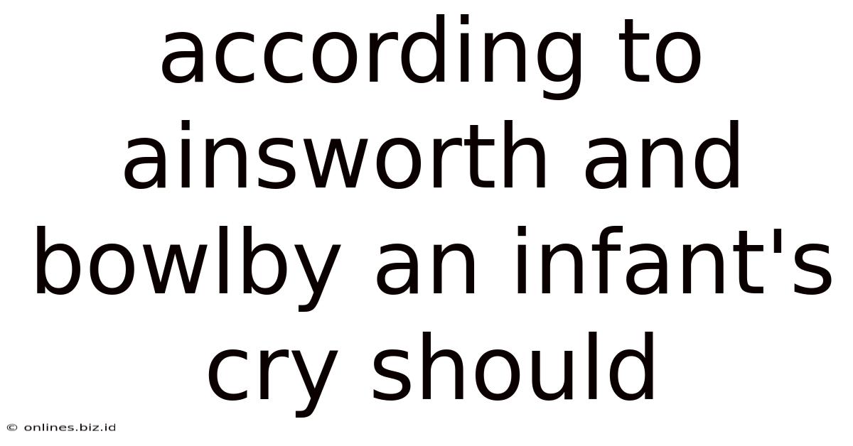 According To Ainsworth And Bowlby An Infant's Cry Should