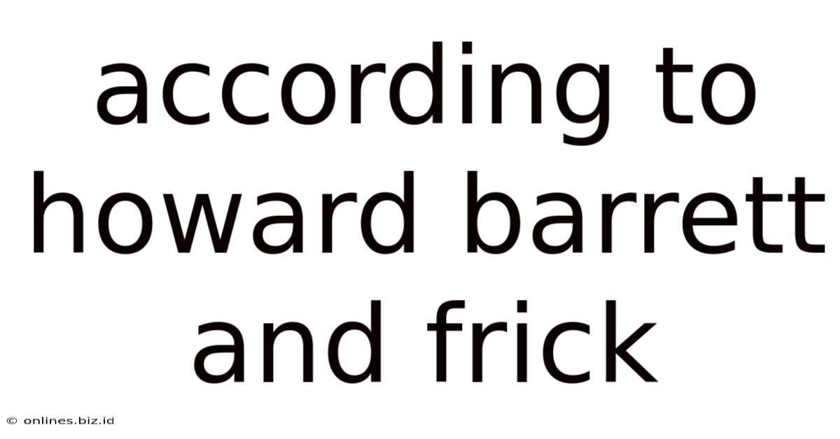 According To Howard Barrett And Frick