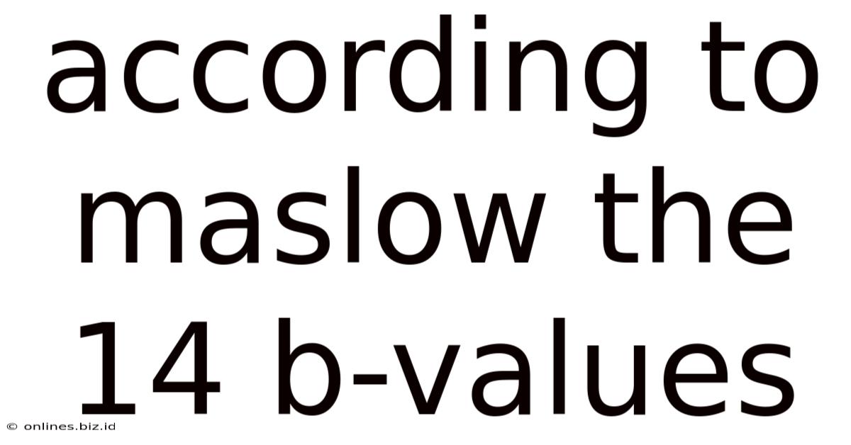 According To Maslow The 14 B-values