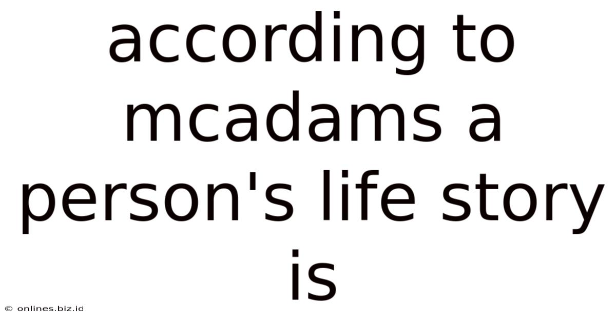 According To Mcadams A Person's Life Story Is