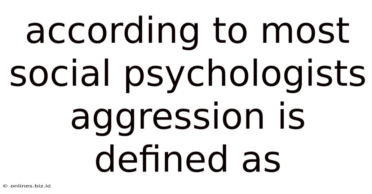 According To Most Social Psychologists Aggression Is Defined As