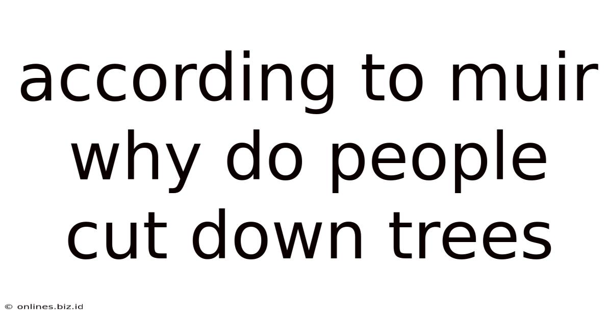 According To Muir Why Do People Cut Down Trees
