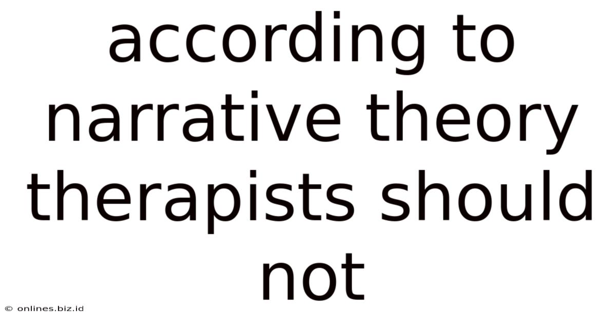 According To Narrative Theory Therapists Should Not