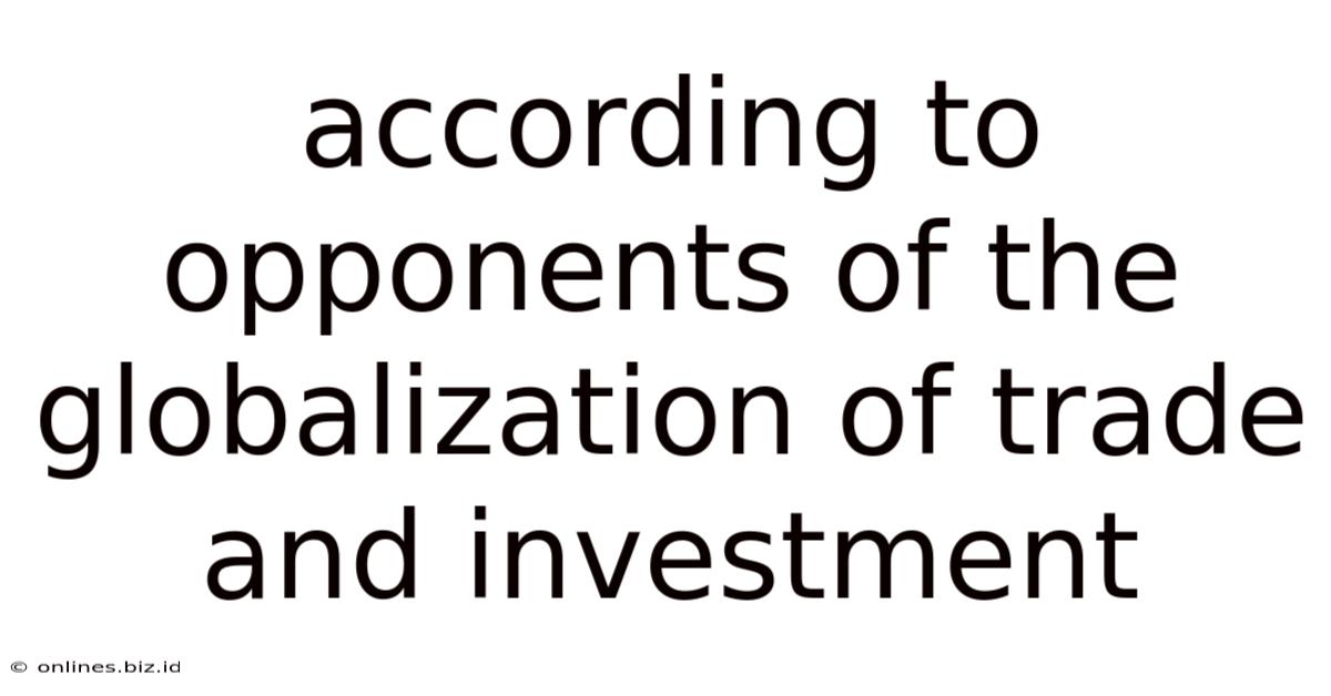 According To Opponents Of The Globalization Of Trade And Investment