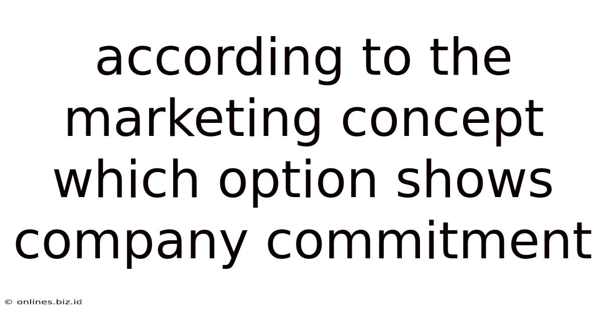According To The Marketing Concept Which Option Shows Company Commitment