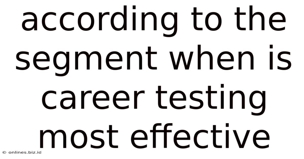 According To The Segment When Is Career Testing Most Effective