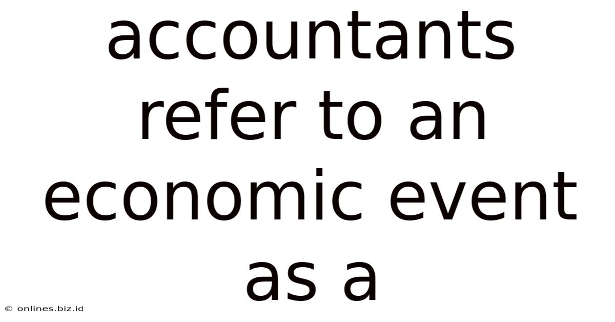Accountants Refer To An Economic Event As A