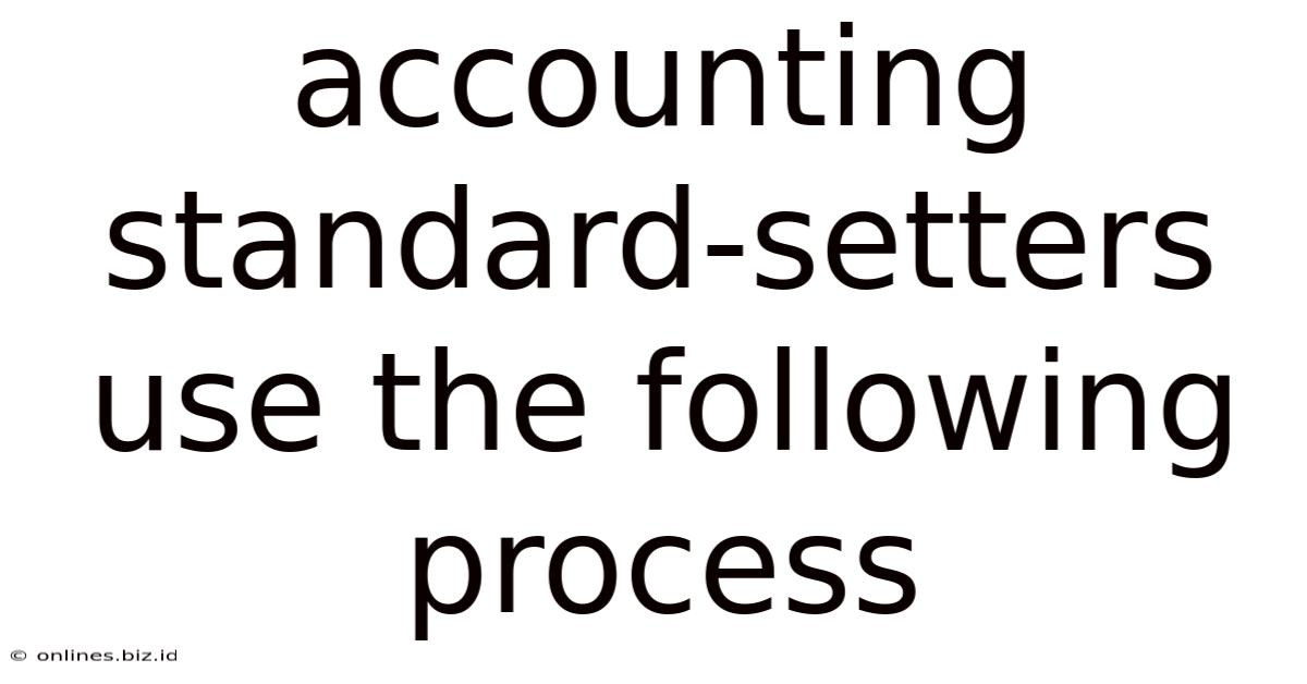 Accounting Standard-setters Use The Following Process