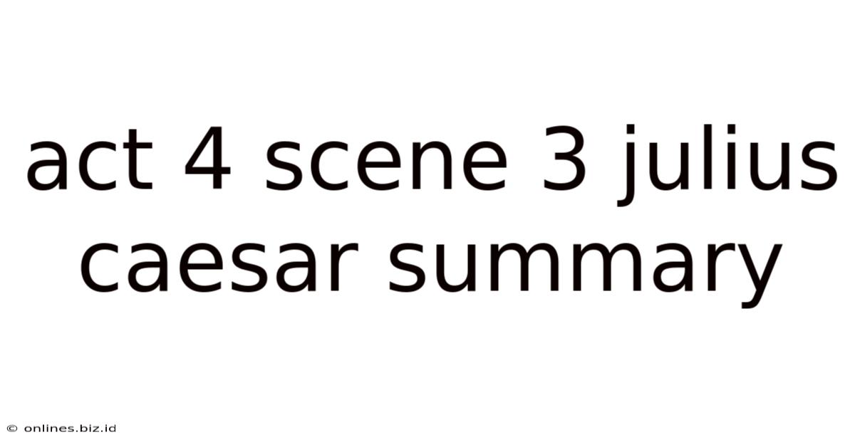 Act 4 Scene 3 Julius Caesar Summary