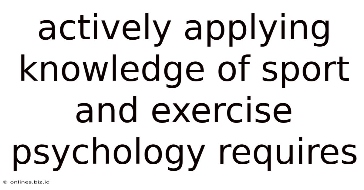 Actively Applying Knowledge Of Sport And Exercise Psychology Requires