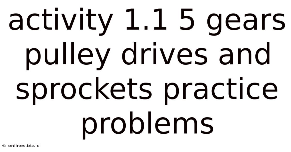 Activity 1.1 5 Gears Pulley Drives And Sprockets Practice Problems