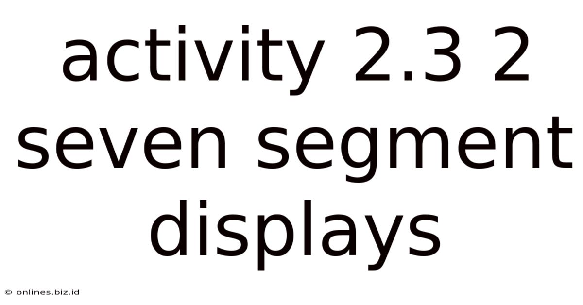 Activity 2.3 2 Seven Segment Displays