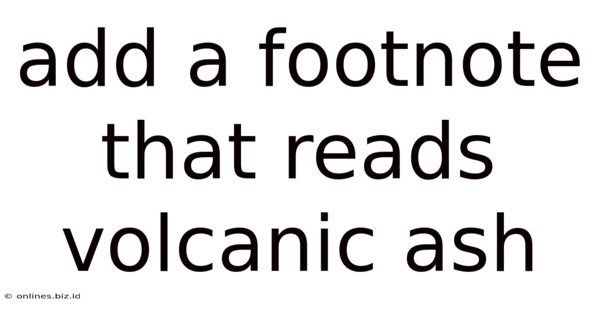 Add A Footnote That Reads Volcanic Ash