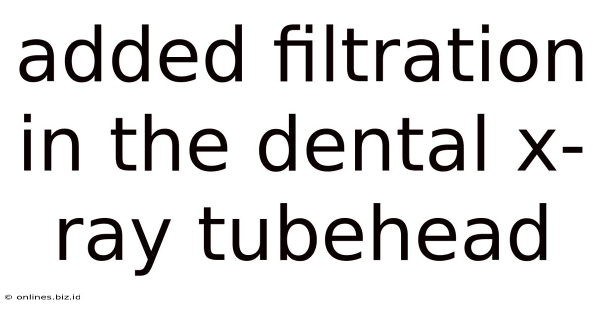 Added Filtration In The Dental X-ray Tubehead