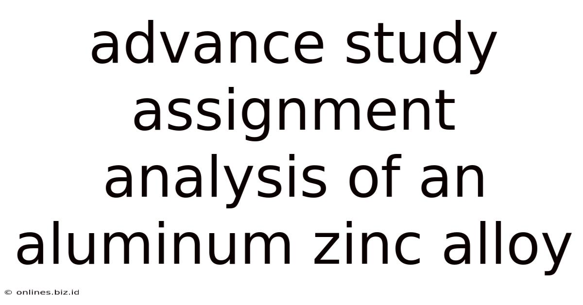 Advance Study Assignment Analysis Of An Aluminum Zinc Alloy