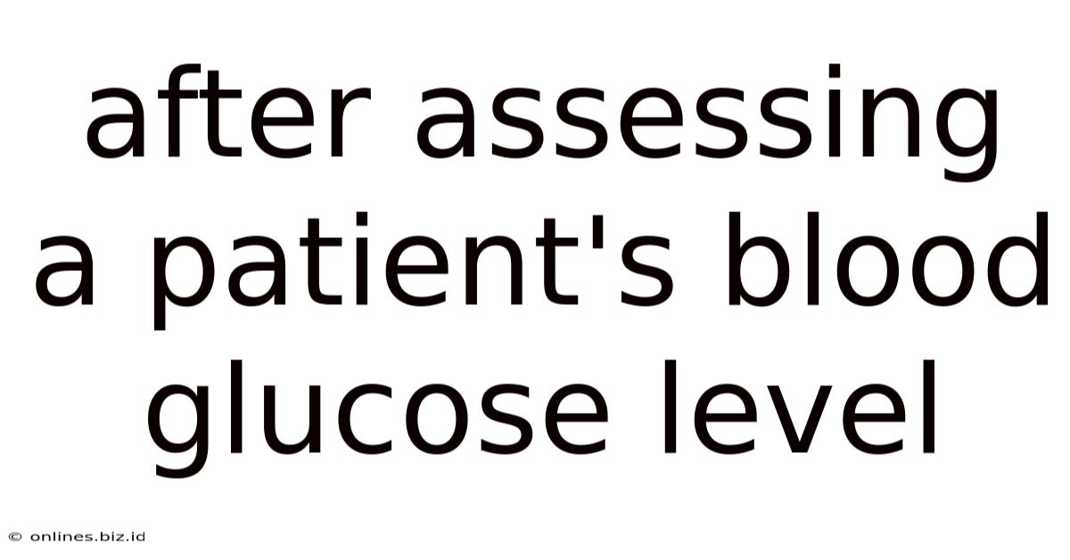 After Assessing A Patient's Blood Glucose Level