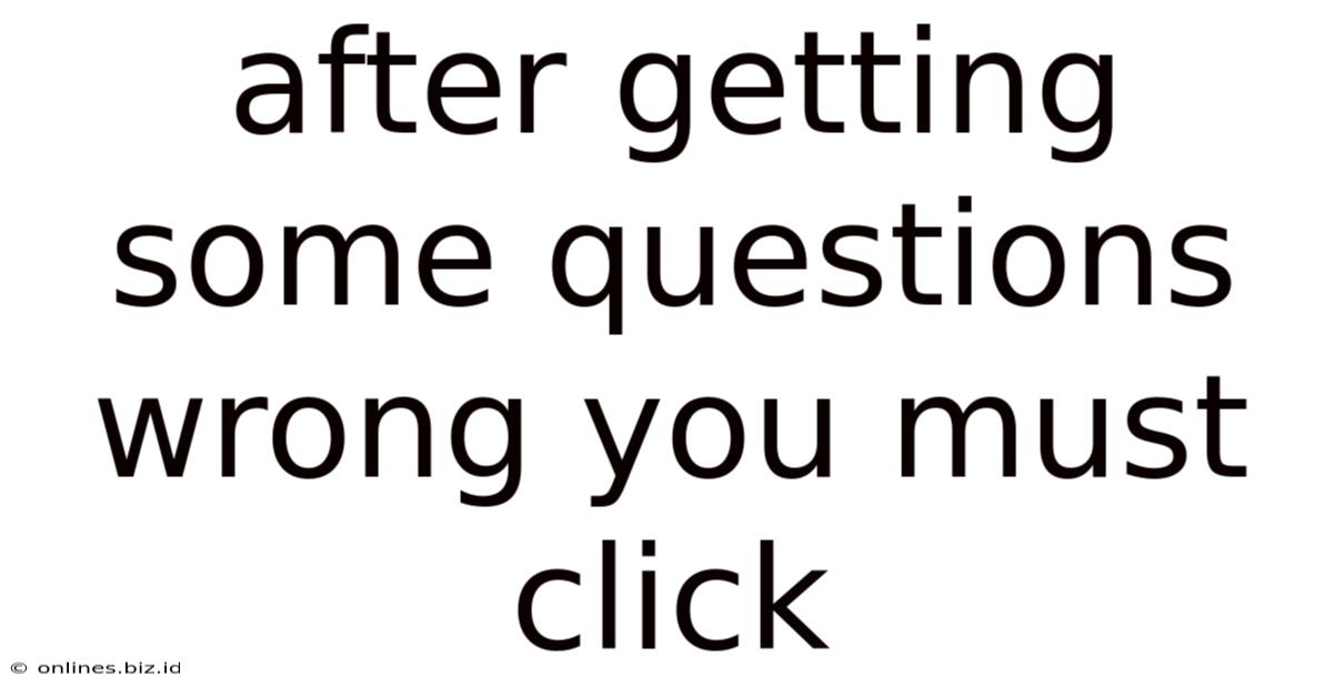After Getting Some Questions Wrong You Must Click