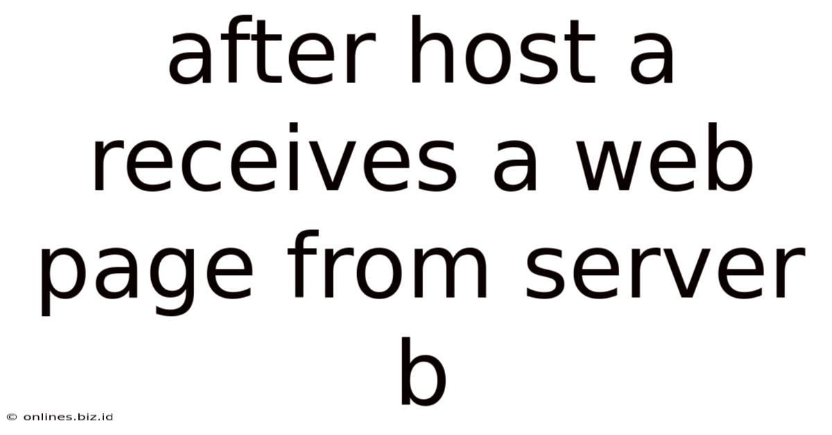 After Host A Receives A Web Page From Server B