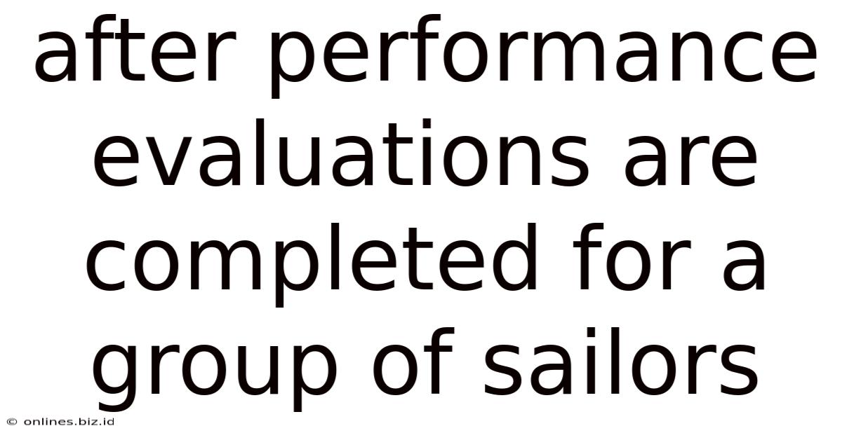 After Performance Evaluations Are Completed For A Group Of Sailors