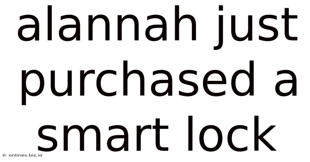 Alannah Just Purchased A Smart Lock
