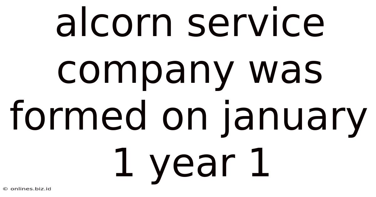 Alcorn Service Company Was Formed On January 1 Year 1