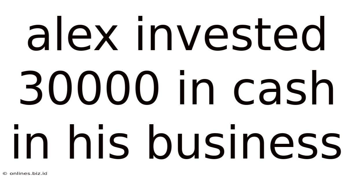 Alex Invested 30000 In Cash In His Business