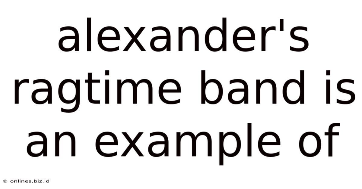 Alexander's Ragtime Band Is An Example Of