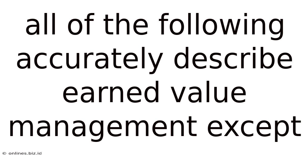 All Of The Following Accurately Describe Earned Value Management Except