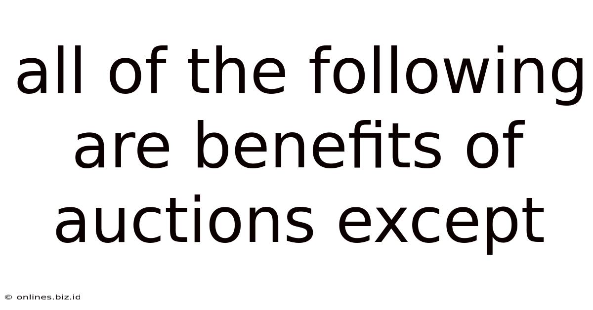 All Of The Following Are Benefits Of Auctions Except