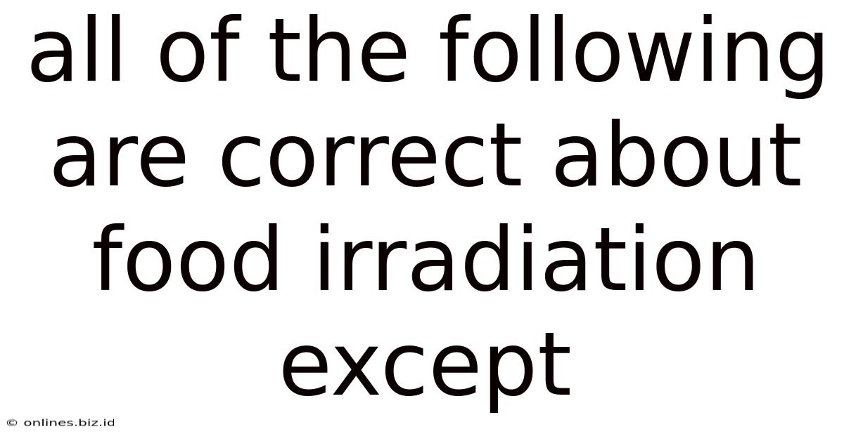 All Of The Following Are Correct About Food Irradiation Except