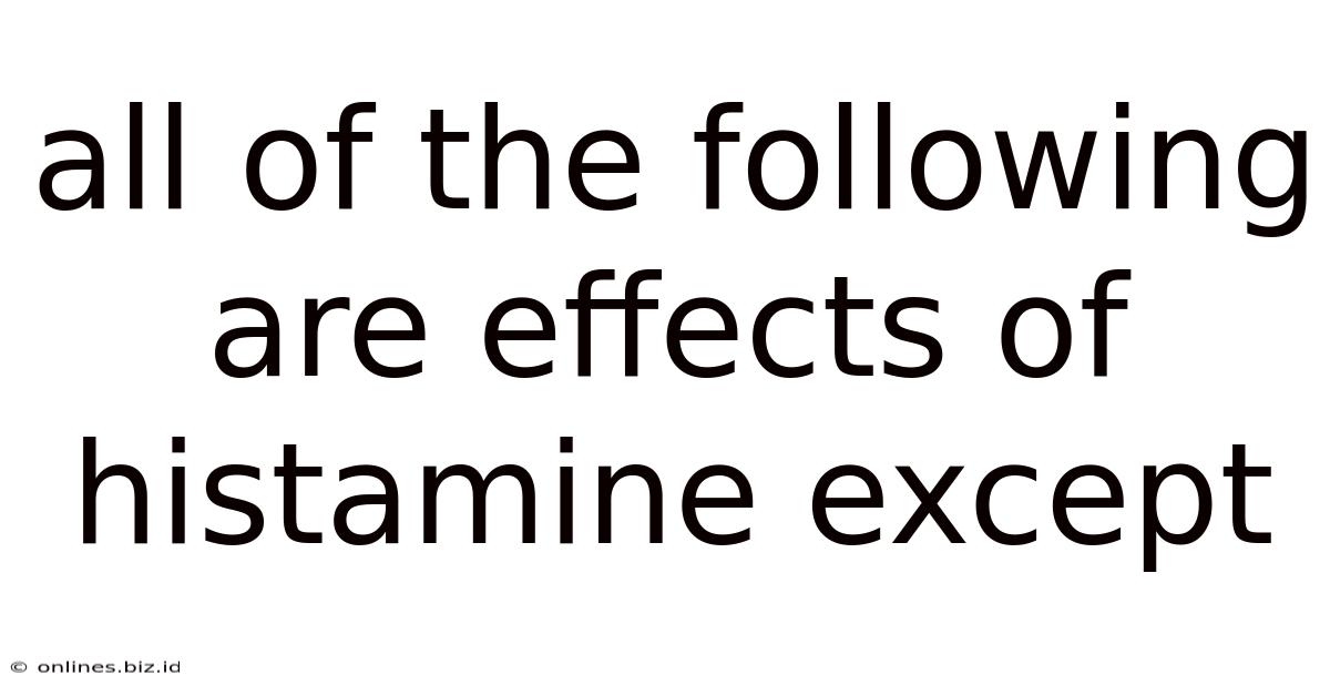 All Of The Following Are Effects Of Histamine Except
