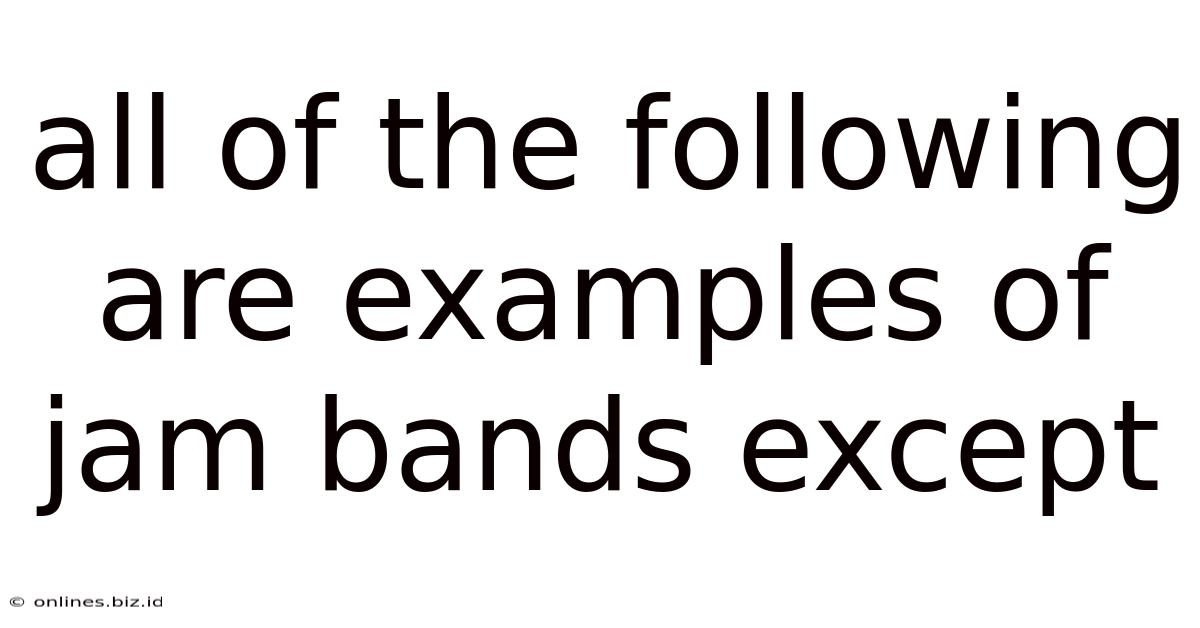 All Of The Following Are Examples Of Jam Bands Except