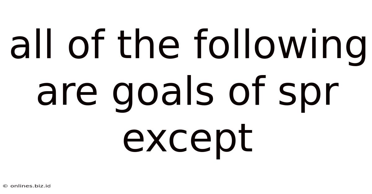 All Of The Following Are Goals Of Spr Except