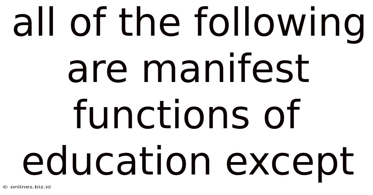 All Of The Following Are Manifest Functions Of Education Except