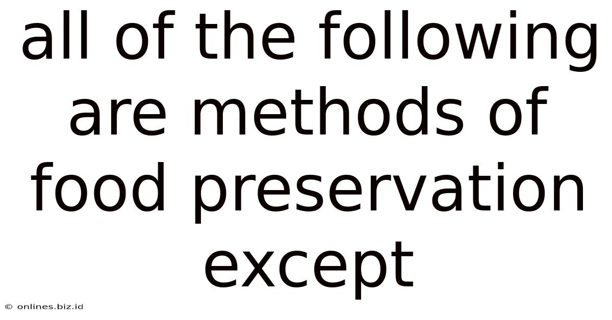 All Of The Following Are Methods Of Food Preservation Except