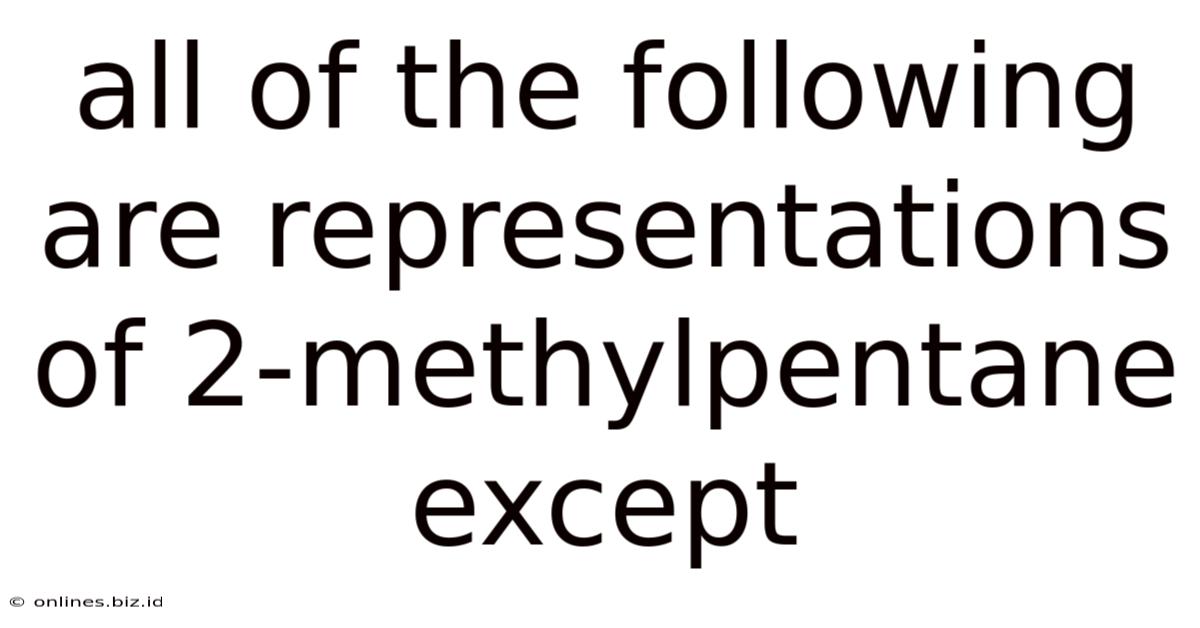 All Of The Following Are Representations Of 2-methylpentane Except