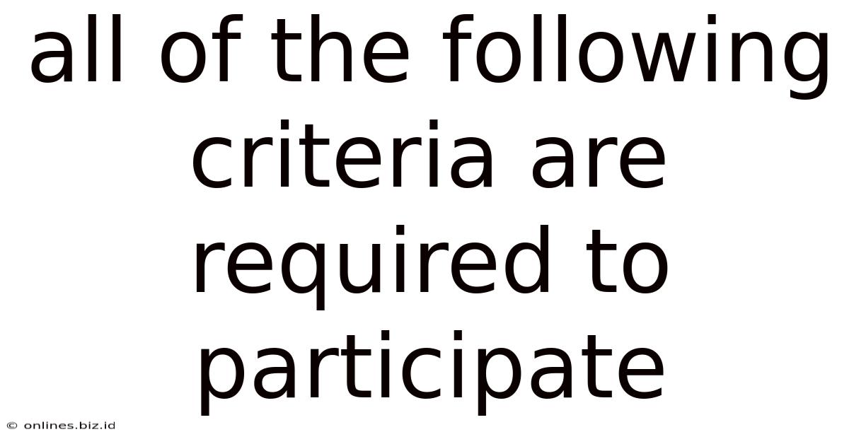 All Of The Following Criteria Are Required To Participate
